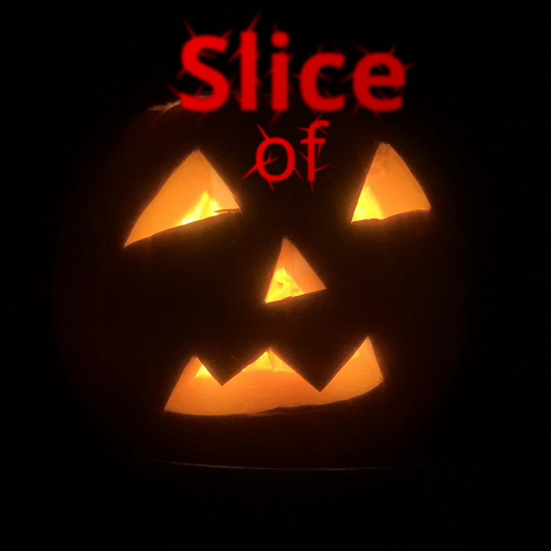 Image of pumpkin in dark, with the words, Slice of, above it